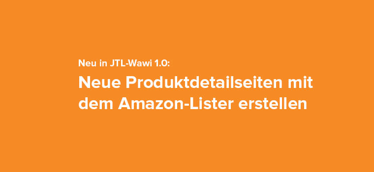 Neu in JTL-Wawi 1.0: Neue Produktdetailseiten mit dem Amazon-Lister erstellen