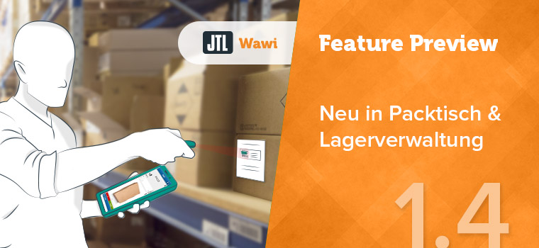Viele Neuerungen für Packtisch & Lagerverwaltung in JTL-Wawi 1.4