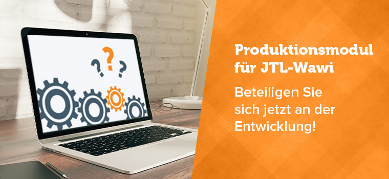 Neues Produktionsmodul für JTL-Wawi – Unterstützt unsere Entwicklung