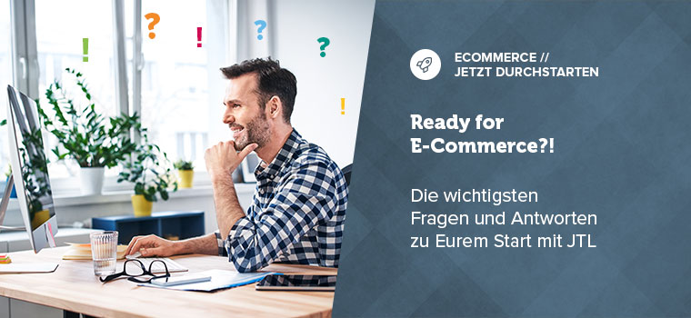 Ready for E-Commerce?! Die wichtigsten Fragen und Antworten zu Eurem Start mit JTL