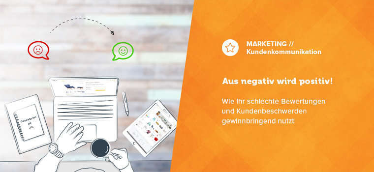 Beschwerdemanagement: Wie Ihr positiv mit negativen Kundenbewertungen umgeht
