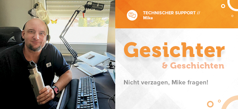 Mitarbeiter-Stories: Technischer Supporter Mike im Interview
