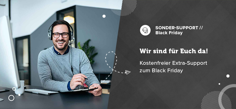 Black Friday-Support – auf uns könnt Ihr zählen!