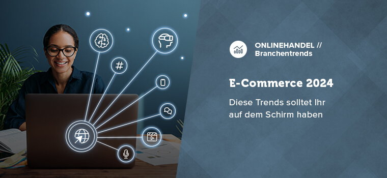 5 spannende Entwicklungen, die den E-Commerce 2024 prägen werden
