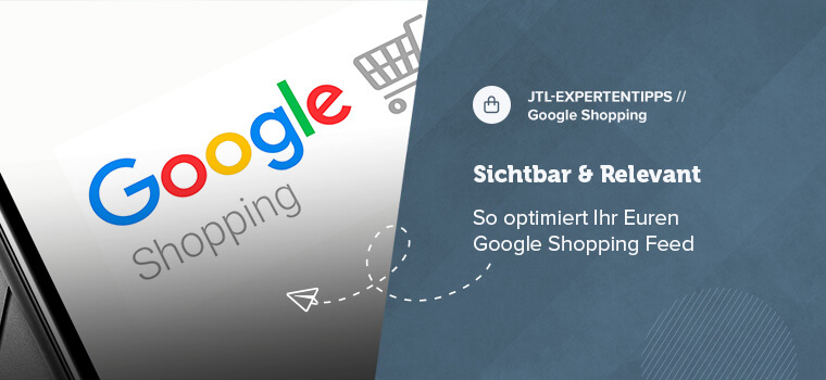 Google Shopping Feed – jetzt optimieren und Conversion steigern